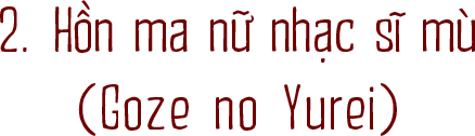 2. Hồn ma nữ nhạc sĩ mù (Goze no Yurei)
